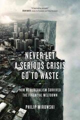Never Let a Serious Crisis Go to Waste: How Neoliberalism Survived the Financial Meltdown kaina ir informacija | Ekonomikos knygos | pigu.lt