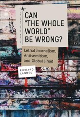 Can The Whole World Be Wrong?: Lethal Journalism, Antisemitism, and Global Jihad цена и информация | Книги по социальным наукам | pigu.lt