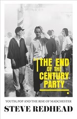 End-of-the-century party: youth, pop and the rise of madchester kaina ir informacija | Socialinių mokslų knygos | pigu.lt