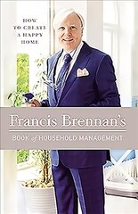 Francis Brennan's Book of Household Management: How to Create a Happy Home цена и информация | Книги о питании и здоровом образе жизни | pigu.lt