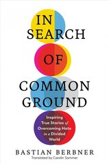 In Search of Common Ground: Inspiring True Stories of Overcoming Hate in a Divided World цена и информация | Самоучители | pigu.lt