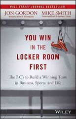 You Win in the Locker Room First: The 7 C's to Build a Winning Team in Business, Sports, and Life kaina ir informacija | Ekonomikos knygos | pigu.lt