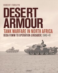 Desert Armour: Tank Warfare in North Africa: Beda Fomm to Operation Crusader, 1940-41 цена и информация | Книги по социальным наукам | pigu.lt