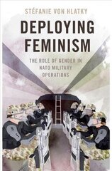 Deploying Feminism: The Role of Gender in NATO Military Operations цена и информация | Книги по социальным наукам | pigu.lt