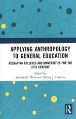 Applying Anthropology to General Education: Reshaping Colleges and Universities for the 21st Century цена и информация | Книги по социальным наукам | pigu.lt