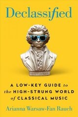 Declassified: a low-key guide to the high-strung world of classical music kaina ir informacija | Knygos apie meną | pigu.lt