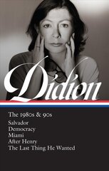 Joan Didion: The 1980s & 90s (LOA #341): Salvador / Democracy / Miami / After Henry / The Last Thing He Wanted цена и информация | Фантастика, фэнтези | pigu.lt