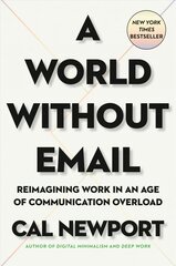 World Without Email: Reimagining Work in an Age of Communication Overload цена и информация | Книги по экономике | pigu.lt