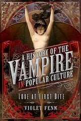 History of the Vampire in Popular Culture: Love at First Bite цена и информация | Книги по социальным наукам | pigu.lt