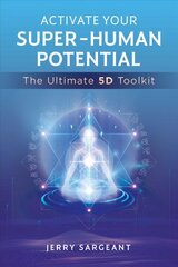 Activate Your Super-Human Potential: The Ultimate 5D Toolkit цена и информация | Самоучители | pigu.lt