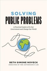 Solving Public Problems: A Practical Guide to Fix Our Government and Change Our World цена и информация | Книги по экономике | pigu.lt