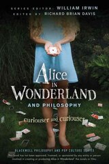 Alice in Wonderland and Philosophy - Curiouser and Curiouser: Curiouser and Curiouser цена и информация | Исторические книги | pigu.lt