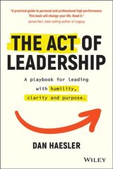 Act of Leadership - A playbook for leading with humility, clarity and purpose: A Playbook for Leading with Humility, Clarity and Purpose цена и информация | Книги по экономике | pigu.lt