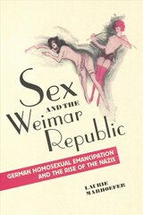 Sex and the Weimar Republic: German Homosexual Emancipation and the Rise of the Nazis kaina ir informacija | Socialinių mokslų knygos | pigu.lt