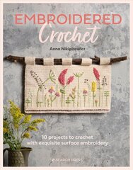 Embroidered Crochet: Enchanting Projects to Crochet and Embroider цена и информация | Книги о питании и здоровом образе жизни | pigu.lt