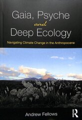 Gaia, Psyche and Deep Ecology: Navigating Climate Change in the Anthropocene цена и информация | Книги по социальным наукам | pigu.lt