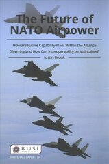 Future of NATO Airpower: How are Future Capability Plans Within the Alliance Diverging and How can Interoperability be Maintained? цена и информация | Книги по социальным наукам | pigu.lt