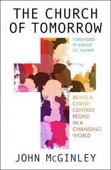 Church of tomorrow: being a Christ centred people in a changing world kaina ir informacija | Dvasinės knygos | pigu.lt