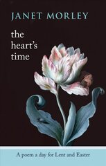 Heart's Time: A Poem A Day For Lent And Easter kaina ir informacija | Dvasinės knygos | pigu.lt
