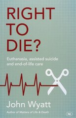Right To Die?: Euthanasia, Assisted Suicide And End-Of-Life Care цена и информация | Духовная литература | pigu.lt