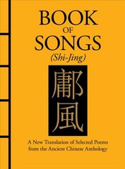 Book of Songs (Shi-Jing): A New Translation of Selected Poems from the Ancient Chinese Anthology kaina ir informacija | Dvasinės knygos | pigu.lt