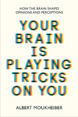 Your Brain Is Playing Tricks On You: How the Brain Shapes Opinions and Perceptions цена и информация | Книги по социальным наукам | pigu.lt