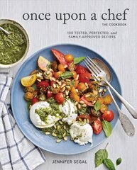 Once Upon a Chef, the Cookbook: 100 Tested, Perfected, and Family-Approved Recipes: (Easy Healthy Cookbook, Family Cookbook, American Cookbook) kaina ir informacija | Receptų knygos | pigu.lt