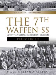 7th Waffen-SS Volunteer Gebirgs (Mountain) Division Prinz Eugen: An Illustrated History kaina ir informacija | Istorinės knygos | pigu.lt