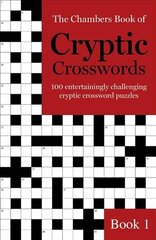 The Chambers Book of Cryptic Crosswords, Book 1: 100 entertainingly challenging cryptic crossword puzzles, Book 1 цена и информация | Книги о питании и здоровом образе жизни | pigu.lt