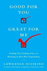 Good for You, Great for Me: Finding the Trading Zone and Winning at Win-Win Negotiation kaina ir informacija | Ekonomikos knygos | pigu.lt