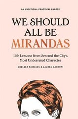 We Should All Be Mirandas: Life Lessons from Sex and the City's Most Underrated Character цена и информация | Книги по социальным наукам | pigu.lt