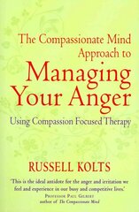 Compassionate Mind Approach to Managing Your Anger: Using Compassion-focused Therapy kaina ir informacija | Saviugdos knygos | pigu.lt