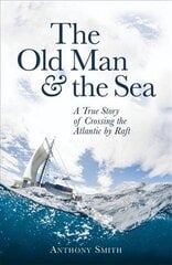 The Old Man and the Sea: A True Story of Crossing the Atlantic by Raft Digital original цена и информация | Путеводители, путешествия | pigu.lt