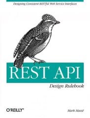 REST API Design Rulebook: Designing Consistent Restful Web Service Interfaces цена и информация | Книги по экономике | pigu.lt