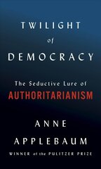 Twilight of Democracy: The Seductive Lure of Authoritarianism цена и информация | Книги по социальным наукам | pigu.lt