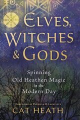 Elves, Witches and Gods: Spinning Old Heathen Magic in the Modern Day kaina ir informacija | Dvasinės knygos | pigu.lt