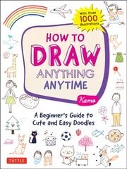 How to Draw Anything Anytime: A Beginner's Guide to Cute and Easy Doodles (over 1,000 illustrations) цена и информация | Книги об искусстве | pigu.lt
