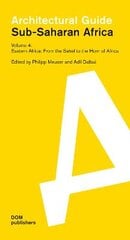 Eastern Africa: From the Sahel to the Horn of Africa: Sub-Saharan Africa: Architectural Guide цена и информация | Книги по архитектуре | pigu.lt