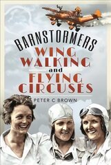 Barnstormers, wing-walking and flying circuses kaina ir informacija | Socialinių mokslų knygos | pigu.lt