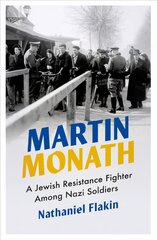 Martin Monath: A Jewish Resistance Fighter Among Nazi Soldiers цена и информация | Биографии, автобиогафии, мемуары | pigu.lt