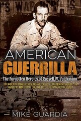 American Guerrilla: The Forgotten Heroics of Russell W. Volckmann-the Man Who Escaped from Bataan, Raised a Filipino Army Against the Japanese, and Became the True Father of Army Special Forces B Format ed. цена и информация | Исторические книги | pigu.lt