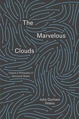 Marvelous Clouds: Toward a Philosophy of Elemental Media kaina ir informacija | Istorinės knygos | pigu.lt