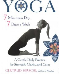 Yoga - 7 Minutes a Day, 7 Days a Week: A Gentle Daily Practice for Strength, Clarity, and Calm цена и информация | Самоучители | pigu.lt