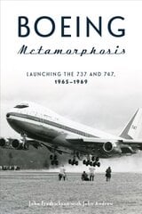 Boeing Metamorphosis: Launching the 737 and 747, 1965-1969 цена и информация | Путеводители, путешествия | pigu.lt