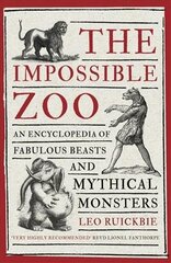 Impossible zoo: an encyclopedia of fabulous beasts and mythical monsters kaina ir informacija | Socialinių mokslų knygos | pigu.lt