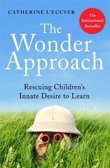 Wonder Approach: Rescuing Children's Innate Desire to Learn kaina ir informacija | Saviugdos knygos | pigu.lt