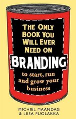 Only Book You Will Ever Need on Branding: to start, run and grow your business цена и информация | Книги по экономике | pigu.lt