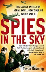 Spies In The Sky: The Secret Battle for Aerial Intelligence during World War II kaina ir informacija | Istorinės knygos | pigu.lt