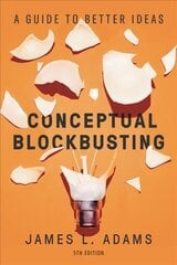 Conceptual Blockbusting (Fifth Edition): A Guide to Better Ideas 5th ed. цена и информация | Самоучители | pigu.lt