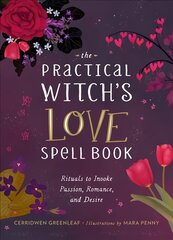 The Practical Witch's Love Spell Book: For Passion, Romance, and Desire kaina ir informacija | Saviugdos knygos | pigu.lt